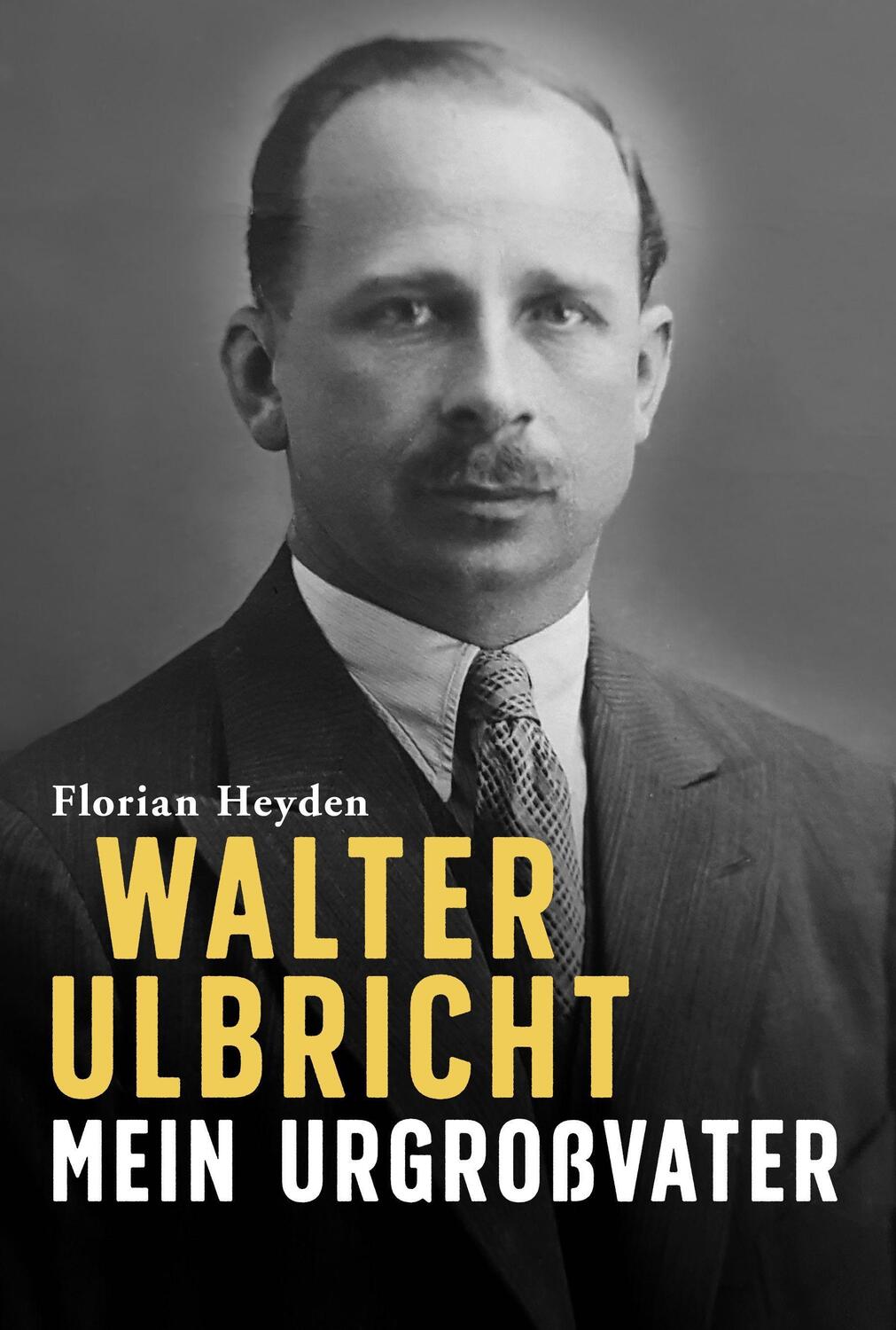 Cover: 9783985950034 | Walter Ulbricht. Mein Urgroßvater | Florian Heyden | Buch | Deutsch