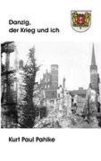 Cover: 9783837037333 | Danzig, der Krieg und ich | Kurt Paul Pahlke | Taschenbuch | Paperback