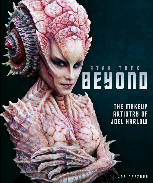 Cover: 9781785655876 | Star Trek Beyond - The Makeup Artistry of Joel Harlow | Titan Books