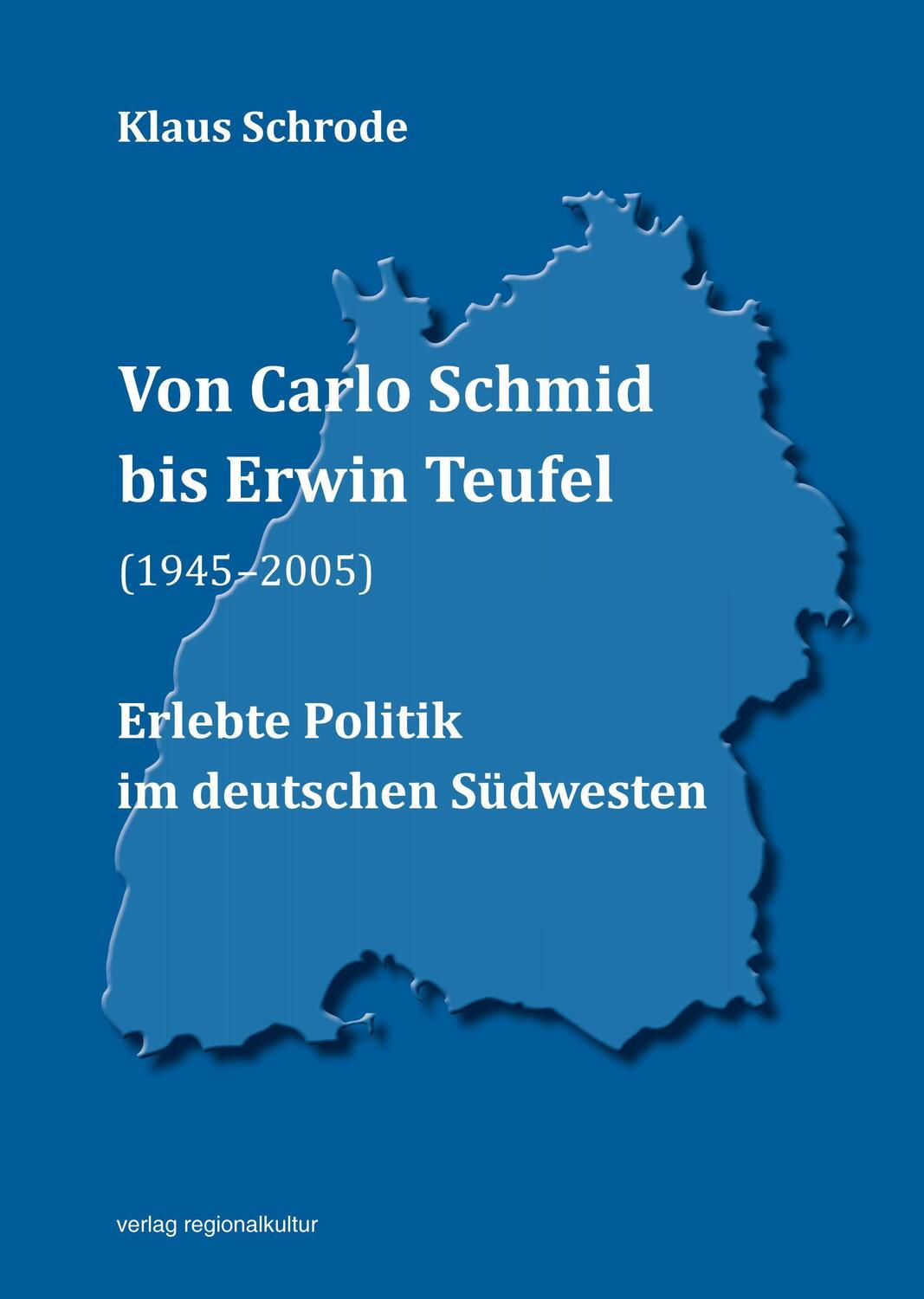 Cover: 9783955053628 | Von Carlo Schmid bis Erwin Teufel (1945-2005) | Klaus Schrode | Buch