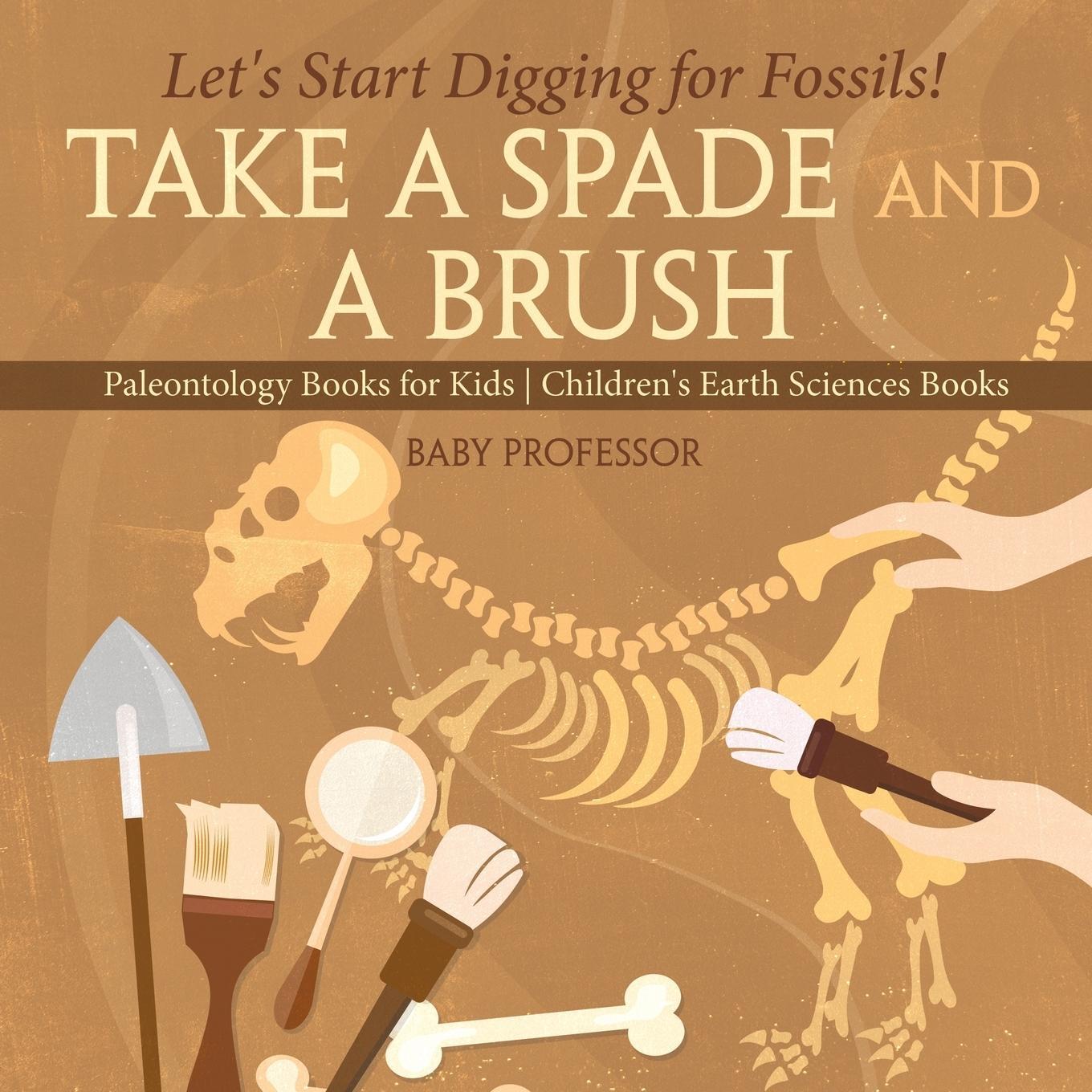 Cover: 9781541916395 | Take A Spade and A Brush - Let's Start Digging for Fossils!...