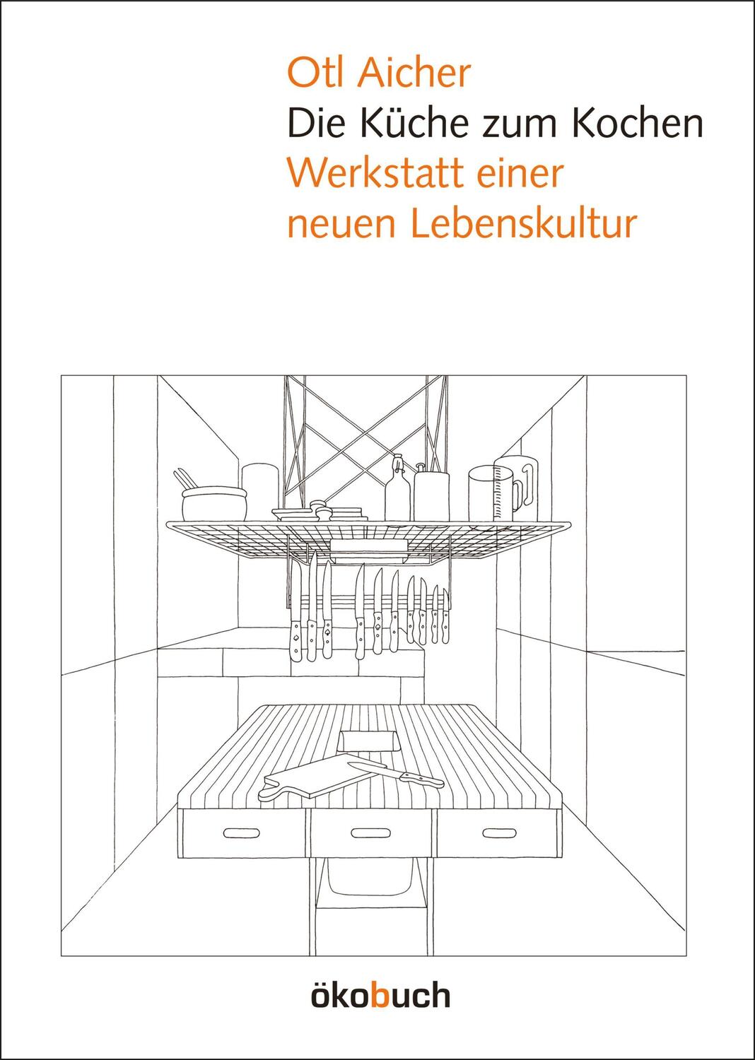 Cover: 9783936896183 | Die Küche zum Kochen | Werkstatt einer neuen Lebenskultur | Otl Aicher