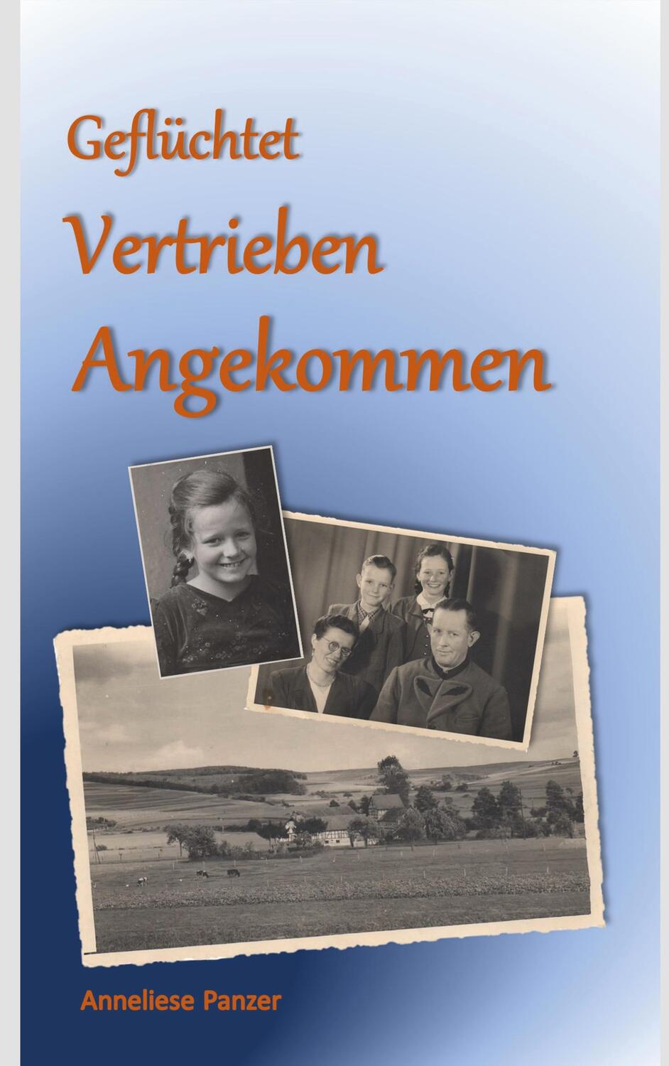 Cover: 9783753454429 | Geflüchtet - Vertrieben - Angekommen | Anneliese Panzer | Taschenbuch