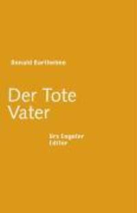 Cover: 9783938767306 | Der Tote Vater | Sammlung Urs Engeler Editor 61 | Donald Barthelme