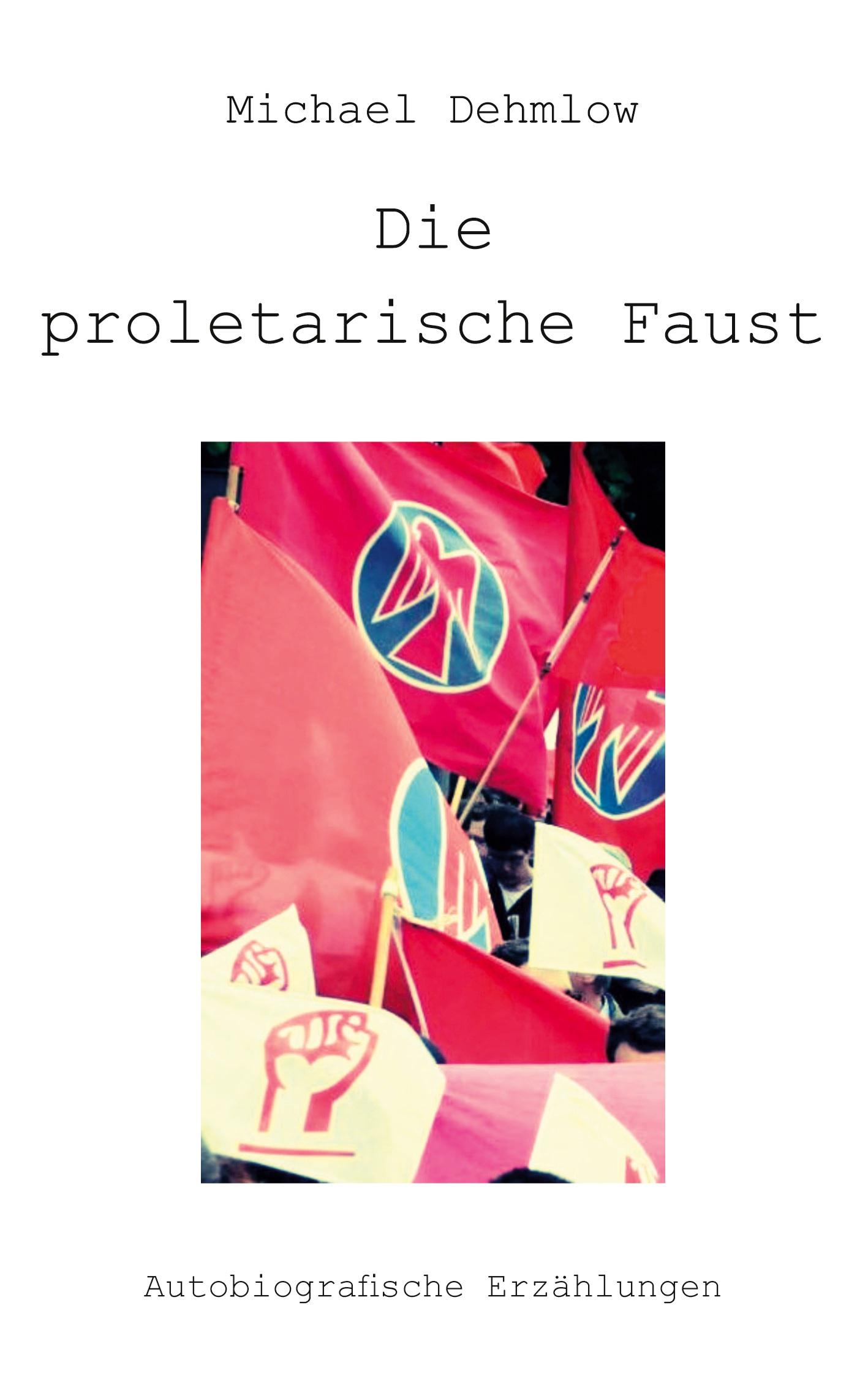 Cover: 9783960241010 | Die proletarische Faust | Michael Dehmlow | Taschenbuch | 148 S.