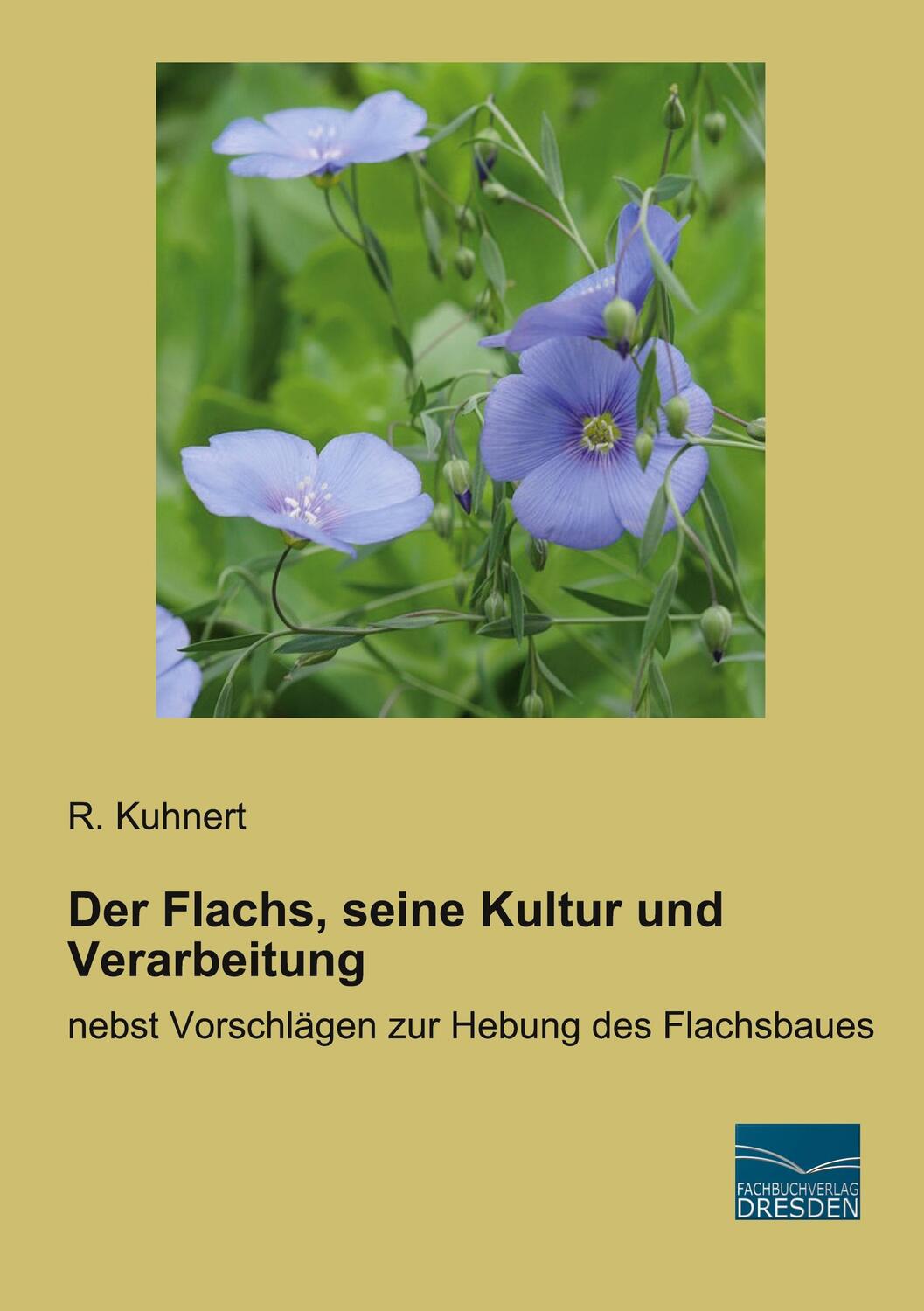 Cover: 9783961692262 | Der Flachs, seine Kultur und Verarbeitung | R. Kuhnert | Taschenbuch