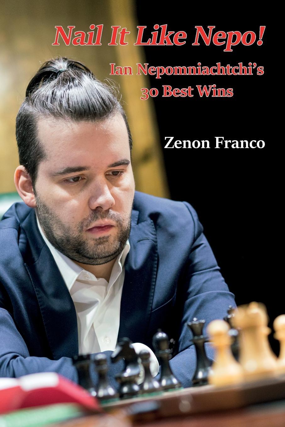 Cover: 9785604560730 | Nail It Like Nepo! | Ian Nepomniachtchi's 30 Best Wins | Zenon Franco
