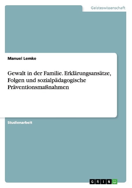Cover: 9783668156333 | Gewalt in der Familie. Erklärungsansätze, Folgen und...