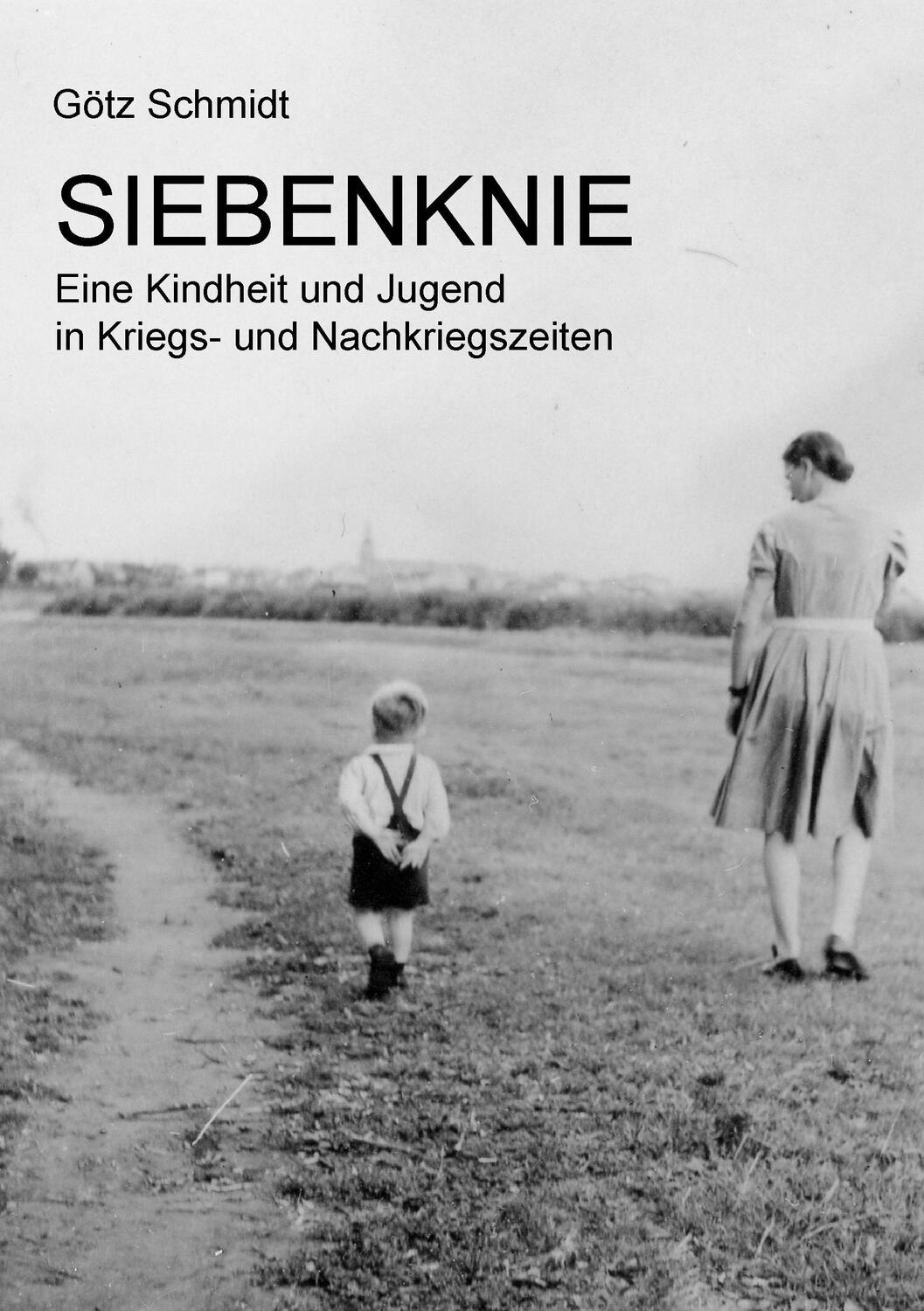 Cover: 9783743101791 | Siebenknie | Eine Kindheit und Jugend in Kriegs- und Nachkriegszeiten
