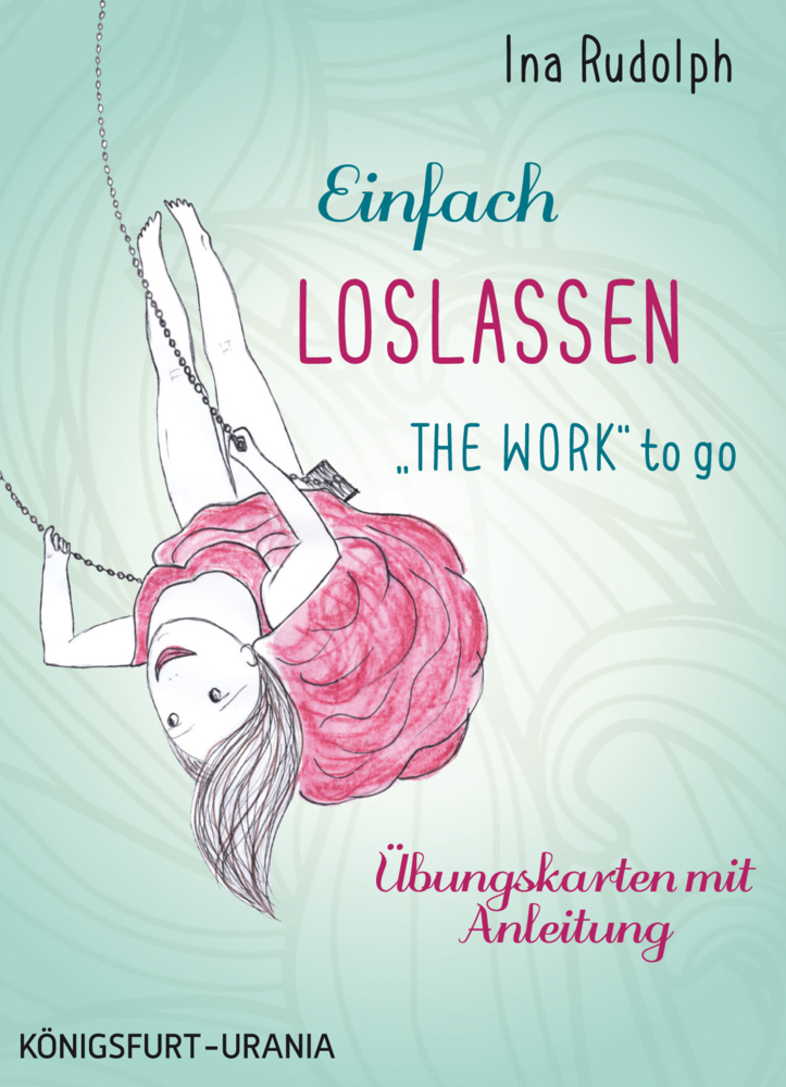 Cover: 9783868261721 | Einfach loslassen - "The Work" to go, m. 49 Karten | Ina Rudolph