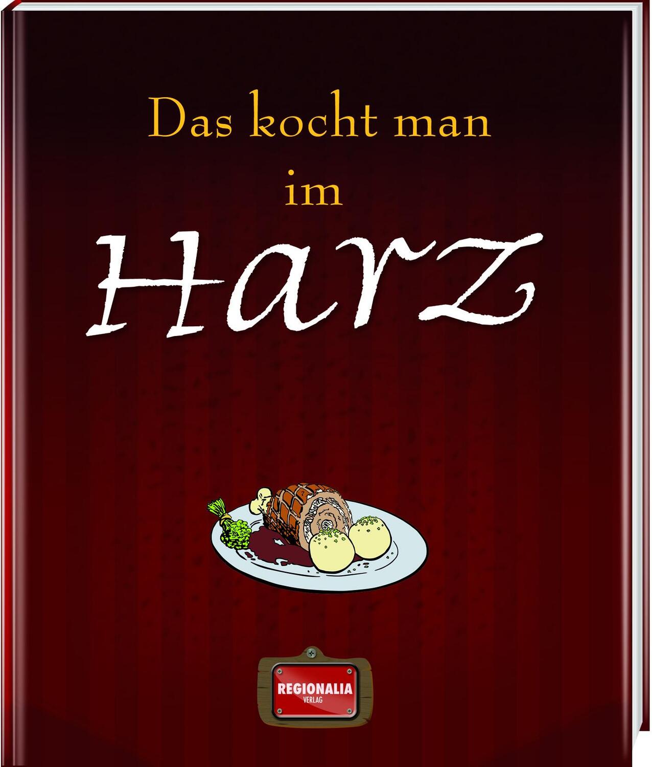 Cover: 9783955401177 | Das kocht man im Harz | Buch | Deutsch | 2014 | Regionalia Verlag