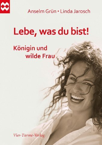 Cover: 9783896805492 | Lebe, was du bist! | Königin und wilde Frau | Anselm Grün (u. a.)