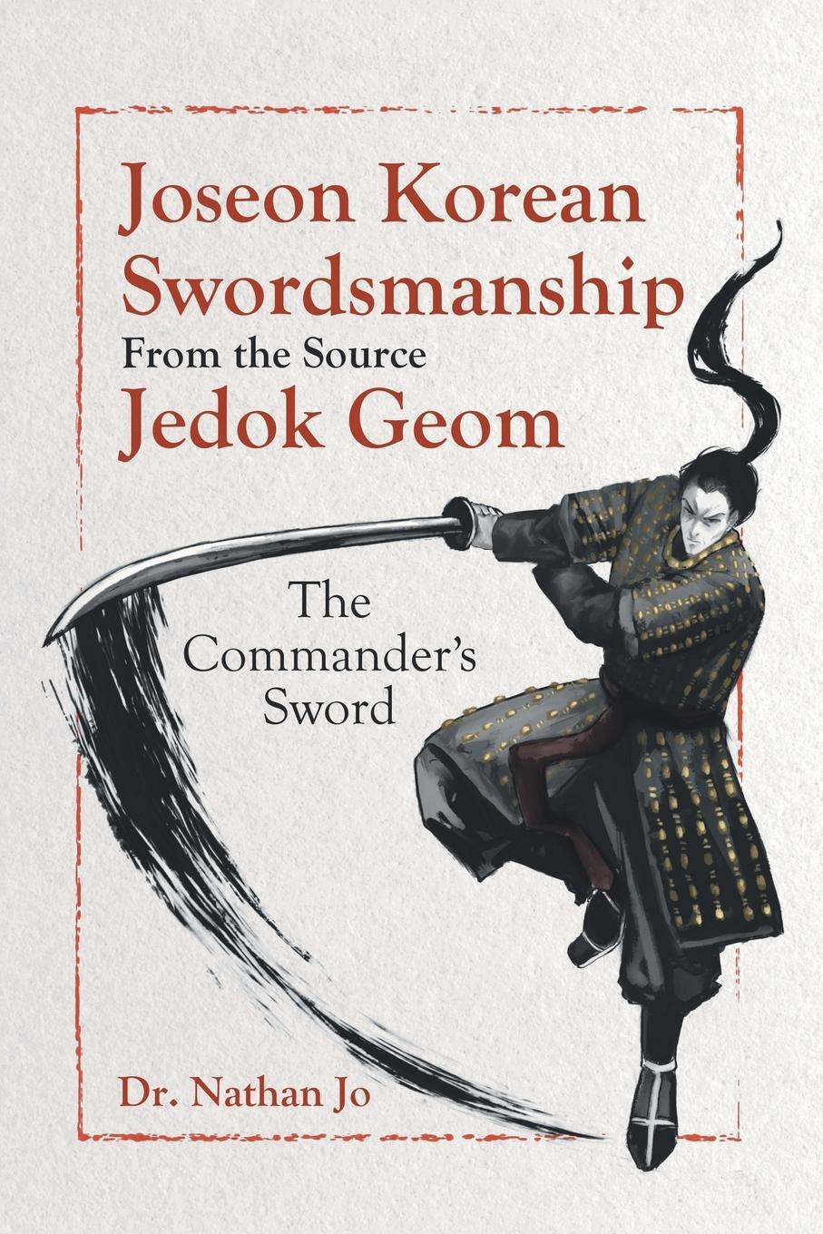 Cover: 9780228886310 | Joseon Korean Swordsmanship From the Source Jedok Geom | Nathan Jo