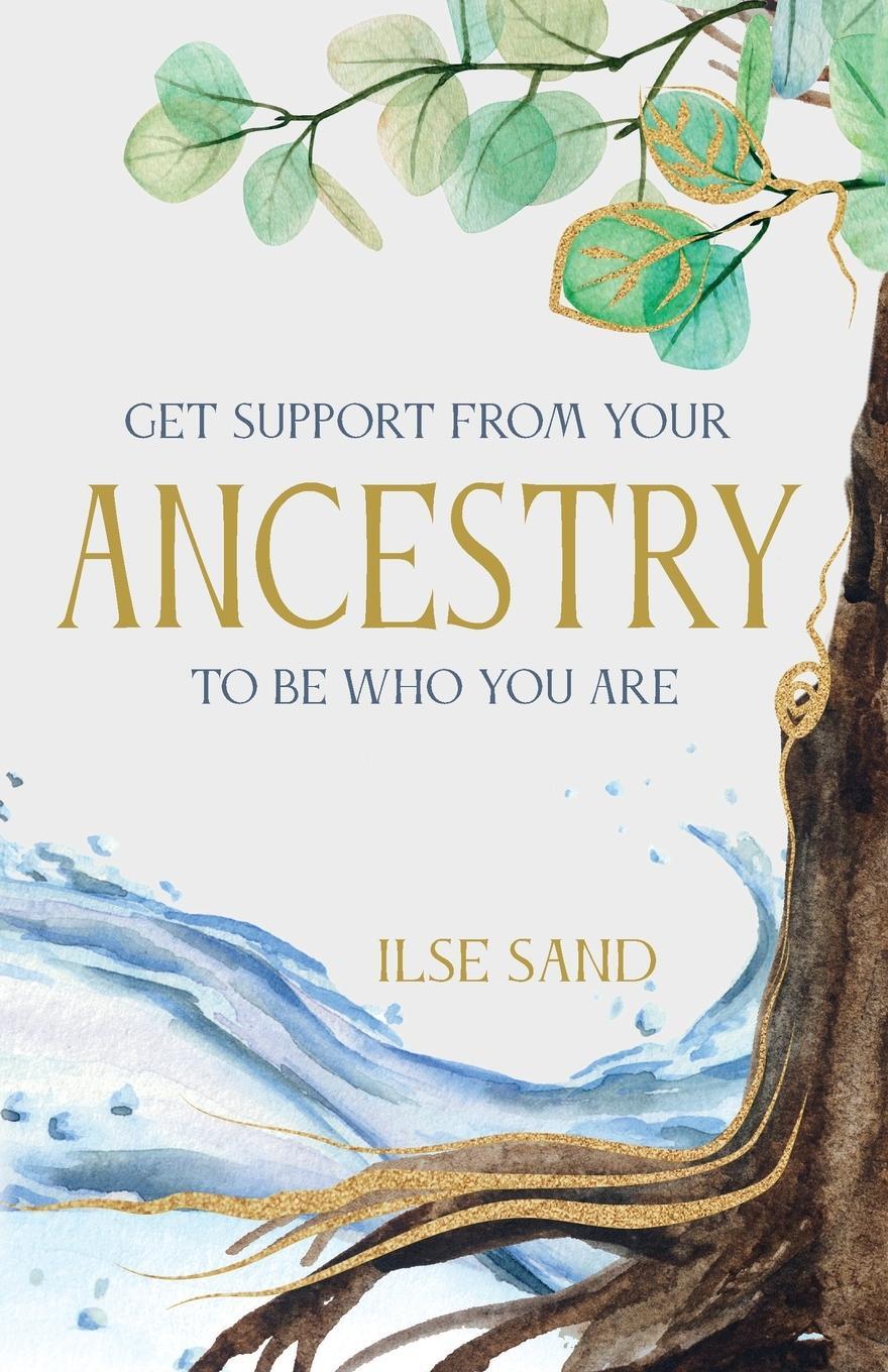 Cover: 9788792683359 | GET SUPPORT FROM YOUR ANCESTRY TO BE WHO YOU ARE | Ilse Sand | Buch