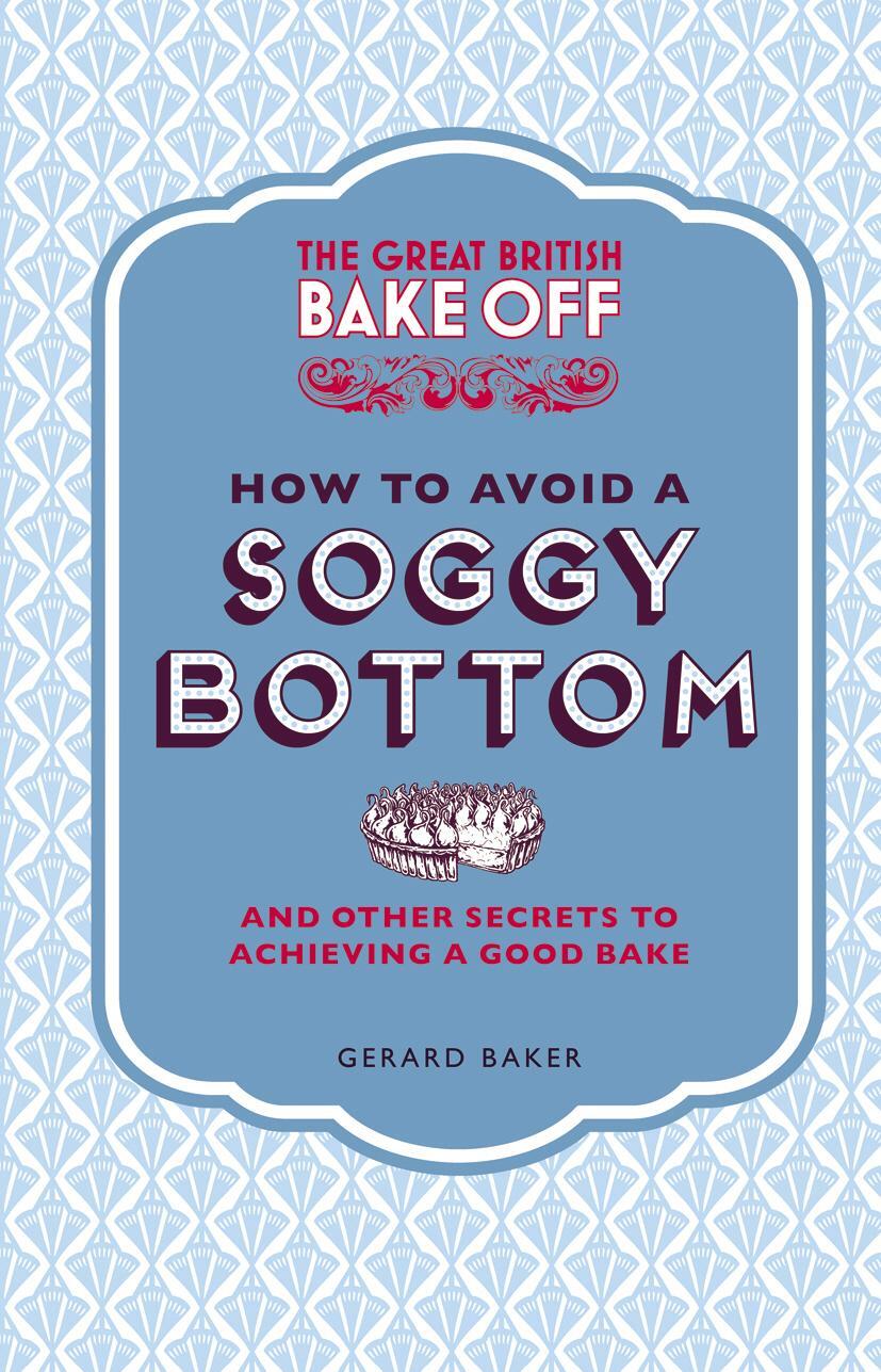 Cover: 9781849905893 | The Great British Bake Off: How to Avoid a Soggy Bottom: And Other...