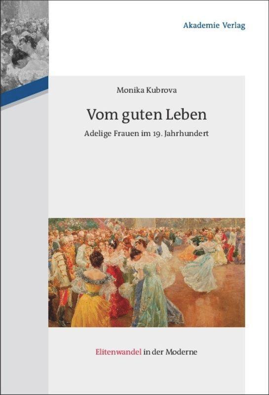 Cover: 9783050050010 | Vom guten Leben | Adelige Frauen im 19. Jahrhundert | Monika Kubrova