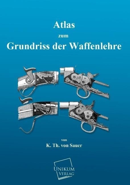 Cover: 9783845701967 | Atlas zum Grundriss der Waffenlehre | K. Th. von Sauer | Taschenbuch
