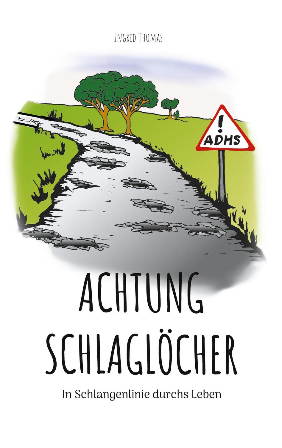 Cover: 9783759704290 | Achtung Schlaglöcher | In Schlangenlinie durchs Leben | Ingrid Thomas