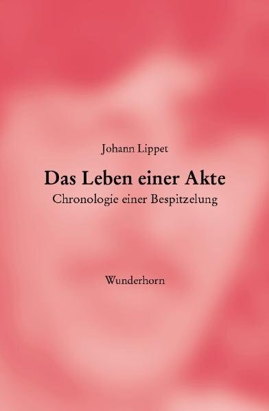 Cover: 9783884233313 | Das Leben einer Akte | Johann Lippet | Buch | 160 S. | Deutsch | 2009