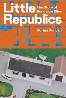 Cover: 9781843518488 | Little Republics: The Story of Bungalow Bliss | Adrian Duncan | Buch