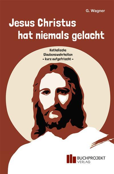 Cover: 9783947984244 | Jesus Christus hat niemals gelacht | G. Wagner | Taschenbuch | Deutsch