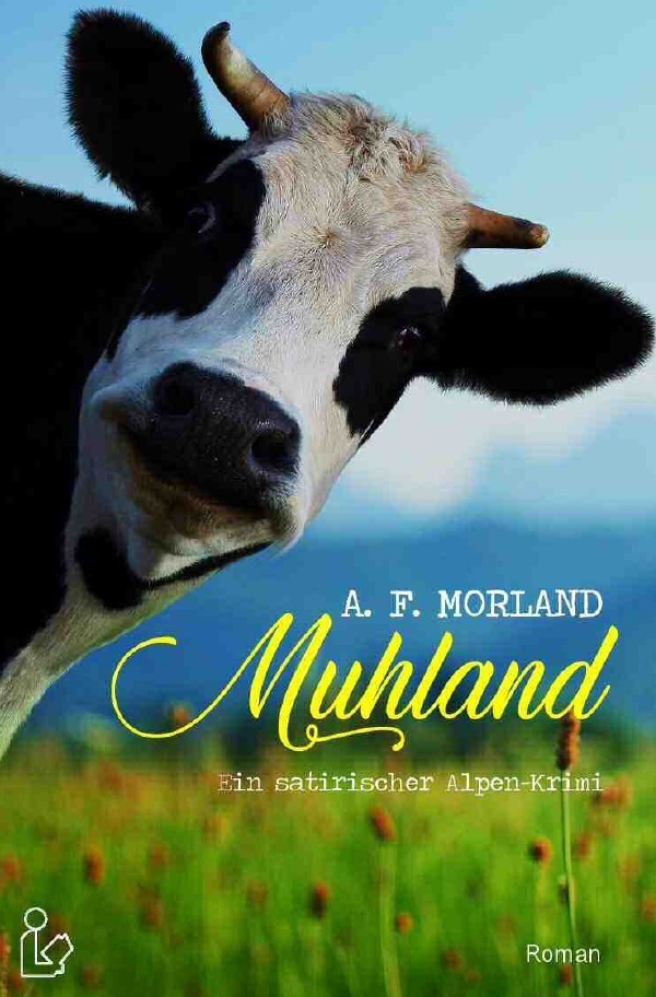 Cover: 9783748536444 | MUHLAND - EIN SATIRISCHER ALPEN-KRIMI | A. F. Morland | Taschenbuch