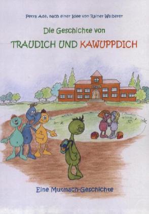 Cover: 9783939241874 | Die Geschichte von Traudich und Kawuppdich | Eine Mutmach-Geschichte