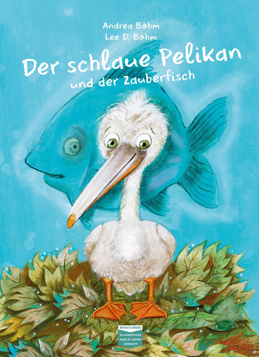 Cover: 9783947511082 | Der schlaue Pelikan und der Zauberfisch | Andrea Böhm | Buch | Deutsch