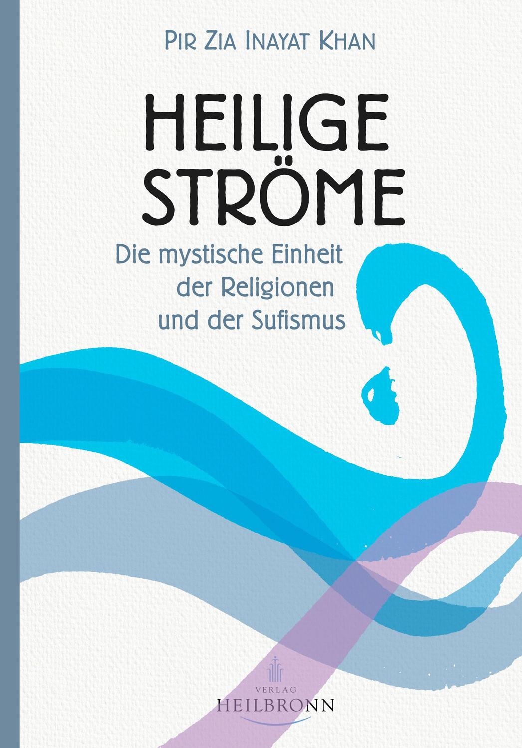 Cover: 9783936246537 | Heilige Ströme | Die mystische Einheit der Religionen und der Sufismus