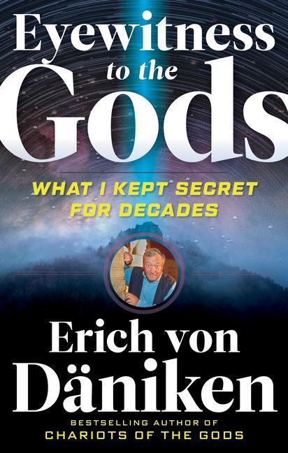 Cover: 9781632651686 | Eyewitness to the Gods: What I Kept Secret for Decades | Däniken