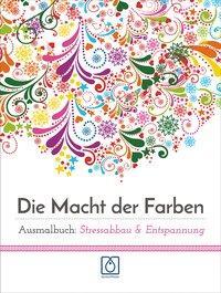 Cover: 9783939994671 | Die Macht der Farben | Ausmalbuch: Stressabbau &amp; Entspannung | Buch