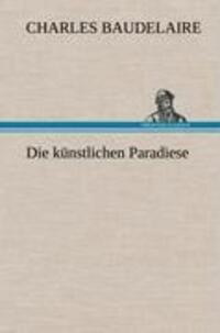 Cover: 9783847243526 | Die künstlichen Paradiese | Charles Baudelaire | Buch | 64 S. | 2012