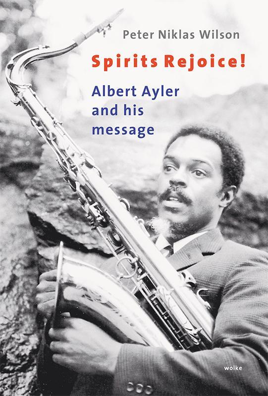 Cover: 9783955931094 | Spirits Rejoice! | Albert Ayler and his message | Peter Niklas Wilson