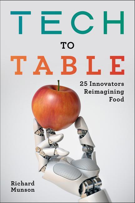 Cover: 9781642831900 | Tech to Table | 25 Innovators Reimagining Food | Richard Munson | Buch