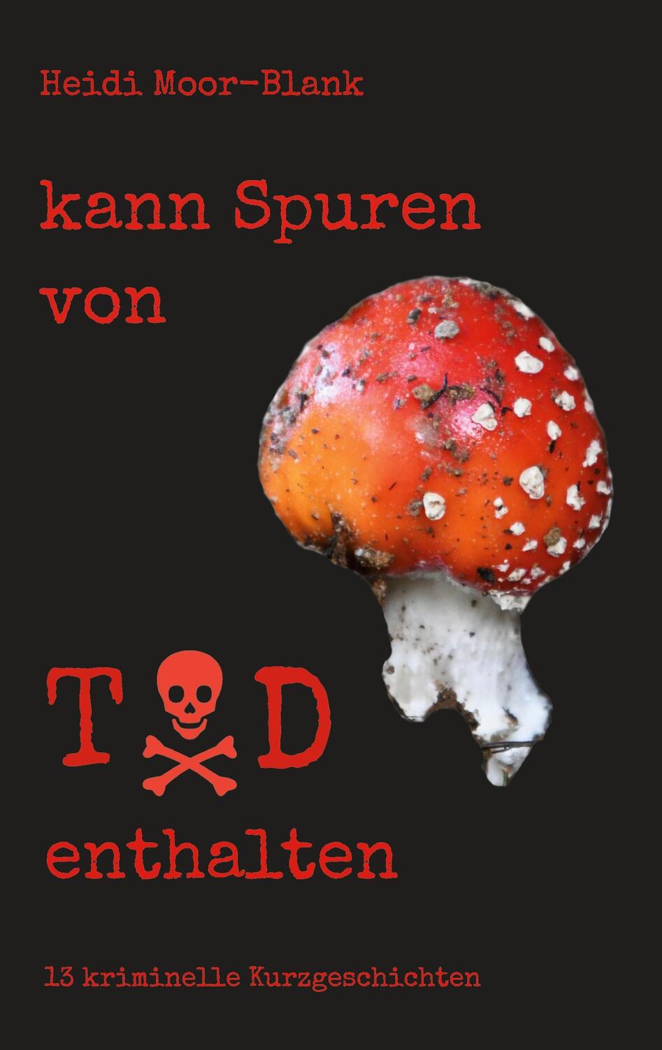 Cover: 9783734704536 | kann Spuren von Tod enthalten | 13 kriminelle Kurzgeschichten | Buch