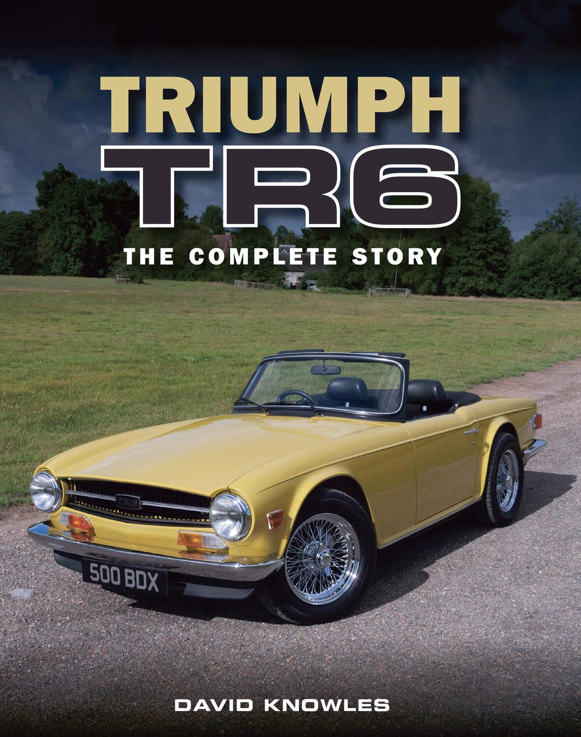 Cover: 9781785001376 | Triumph TR6 | The Complete Story | David Knowles | Buch | Gebunden