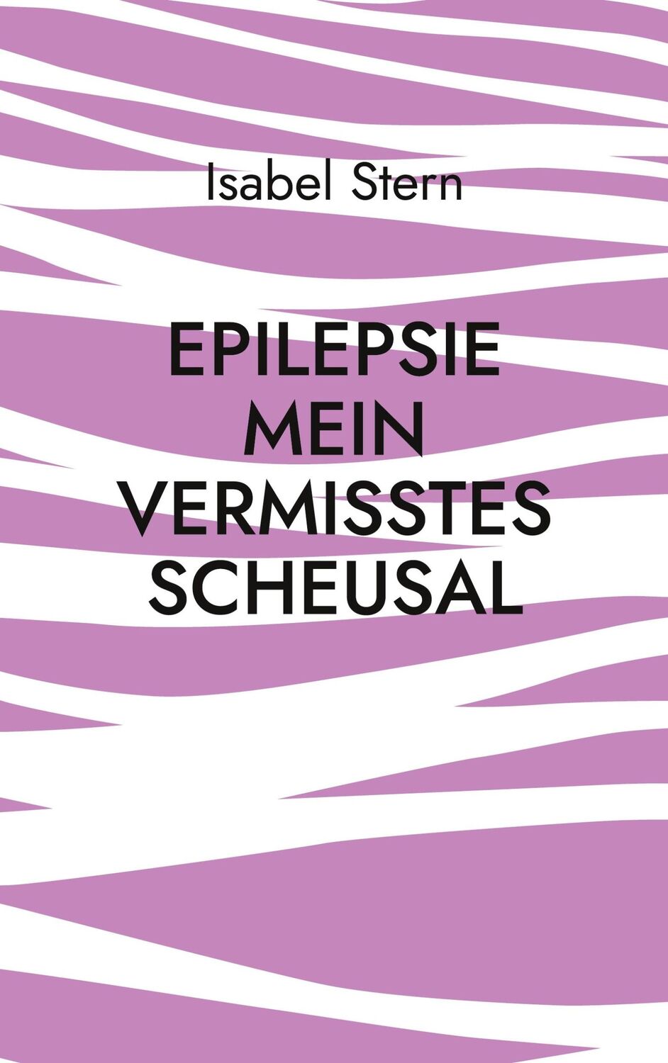 Cover: 9783755734291 | Epilepsie | Mein vermisstes Scheusal | Isabel Stern | Taschenbuch