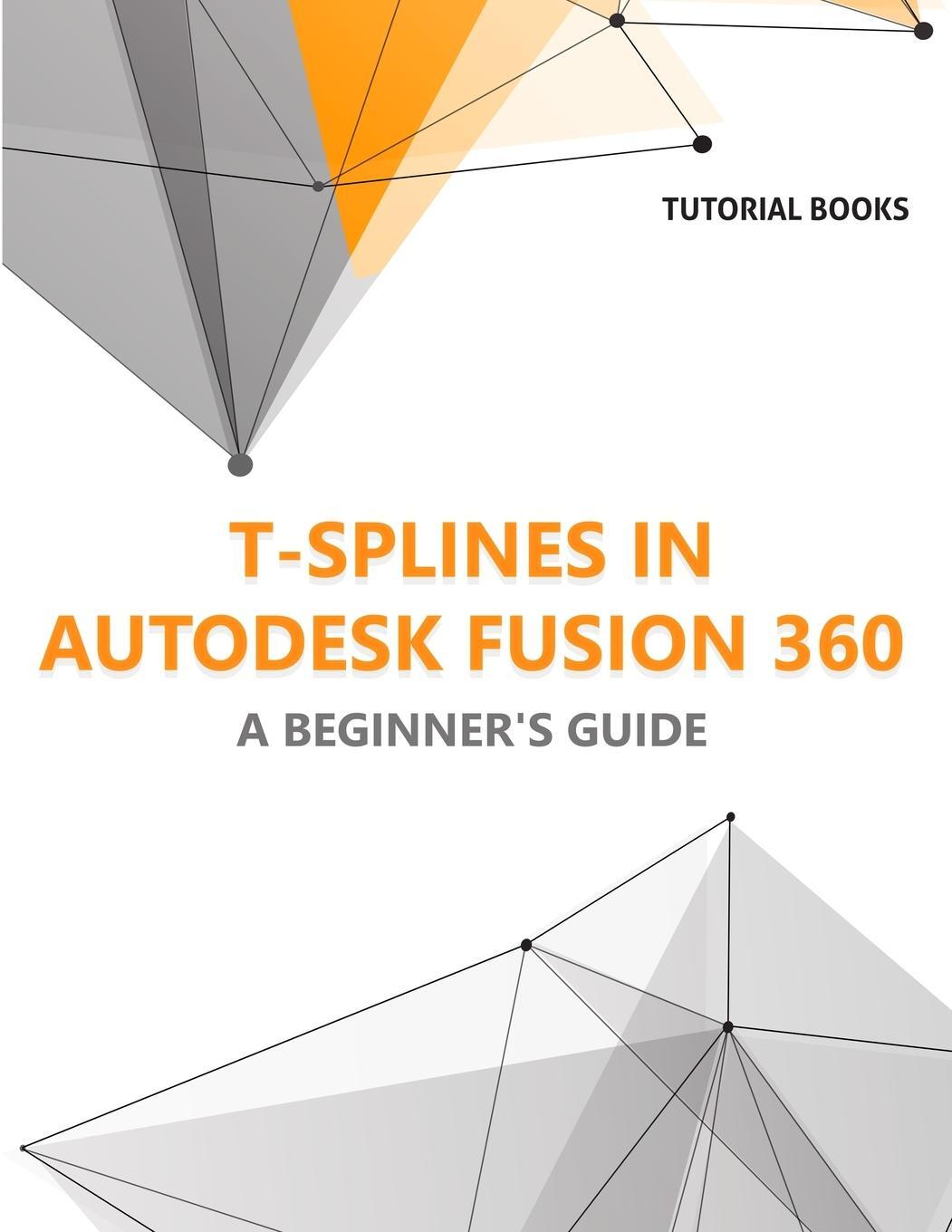 Cover: 9788196053963 | T-splines in Autodesk Fusion 360 | A Beginners Guide | Tutorial Books