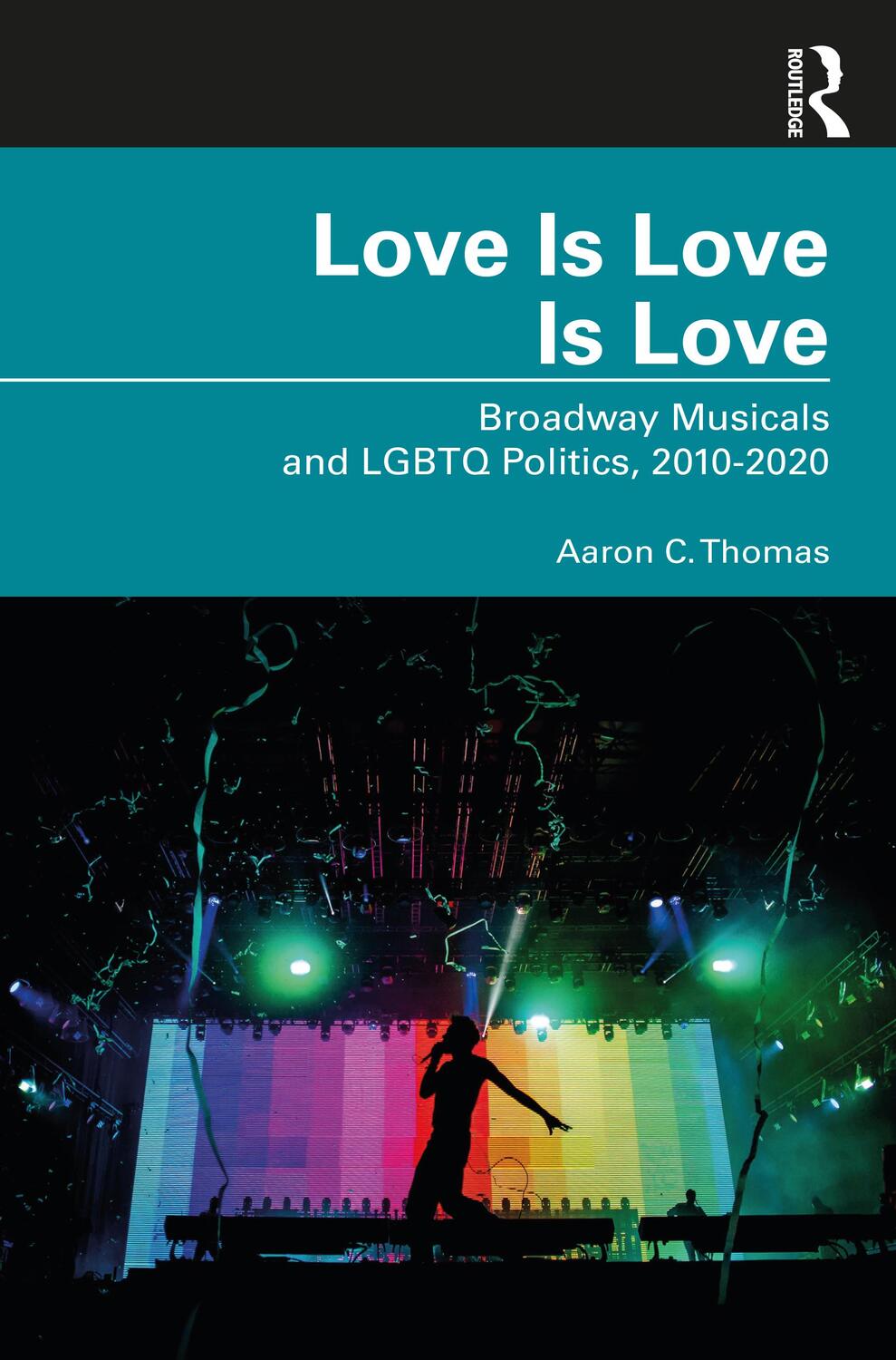 Cover: 9781032329475 | Love Is Love Is Love | Broadway Musicals and LGBTQ Politics, 2010-2020