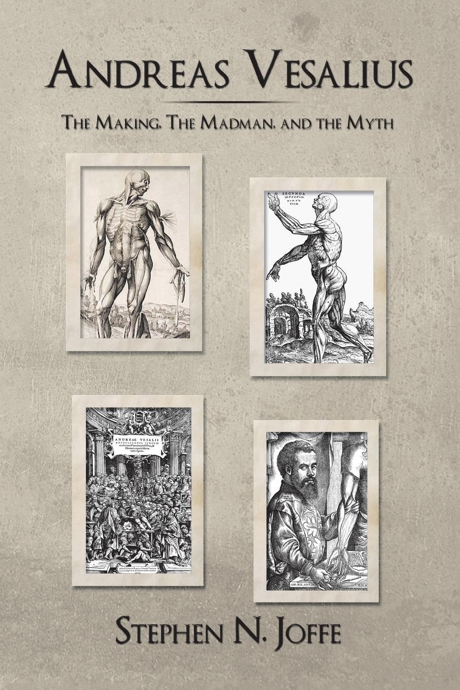 Cover: 9781491874479 | Andreas Vesalius | The Making, the Madman, and the Myth | Joffe | Buch