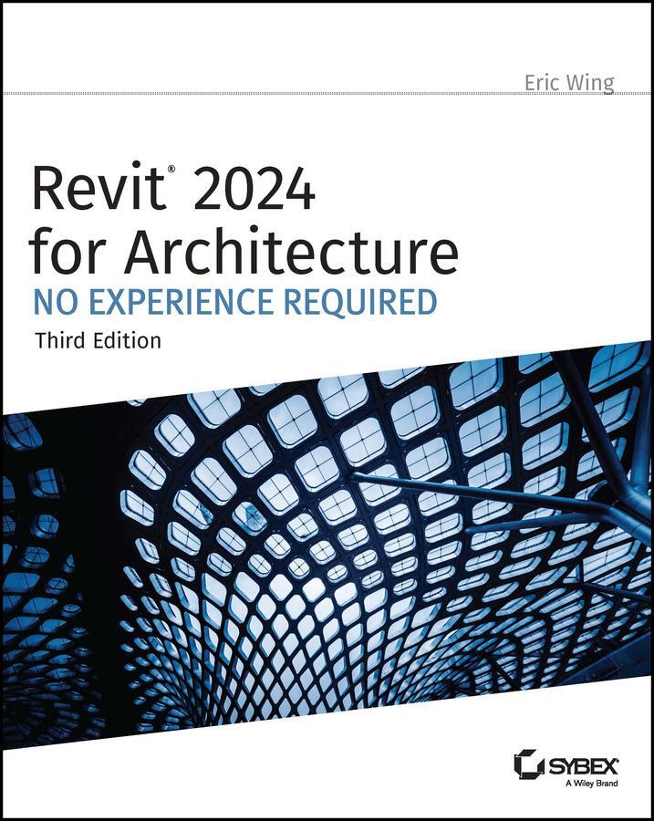 Cover: 9781394193295 | Revit 2024 for Architecture | No Experience Required | Eric Wing