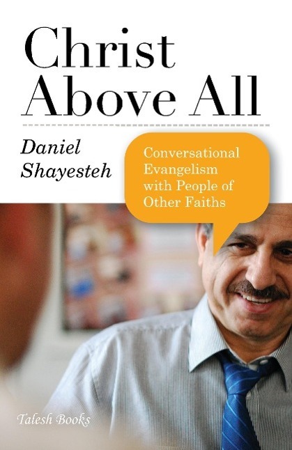 Cover: 9780975601723 | Christ Above All | Daniel Shayesteh | Taschenbuch | Paperback | 2010