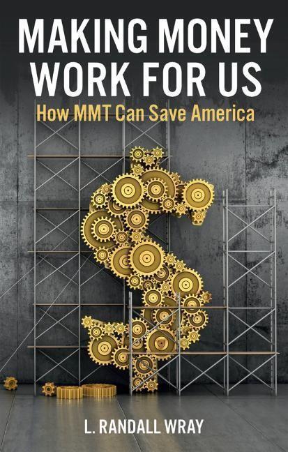 Cover: 9781509554263 | Making Money Work for Us | How MMT Can Save America | L. Randall Wray