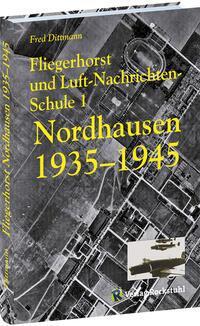 Cover: 9783938997420 | Fliegerhorst und Luft-Nachrichten-Schule 1 Nordhausen 1935 -1945