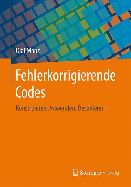 Cover: 9783658146511 | Fehlerkorrigierende Codes | Konstruieren, Anwenden, Decodieren | Manz