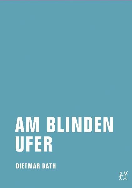 Cover: 9783940426369 | Am blinden Ufer | Dietmar Dath | Taschenbuch | 2010