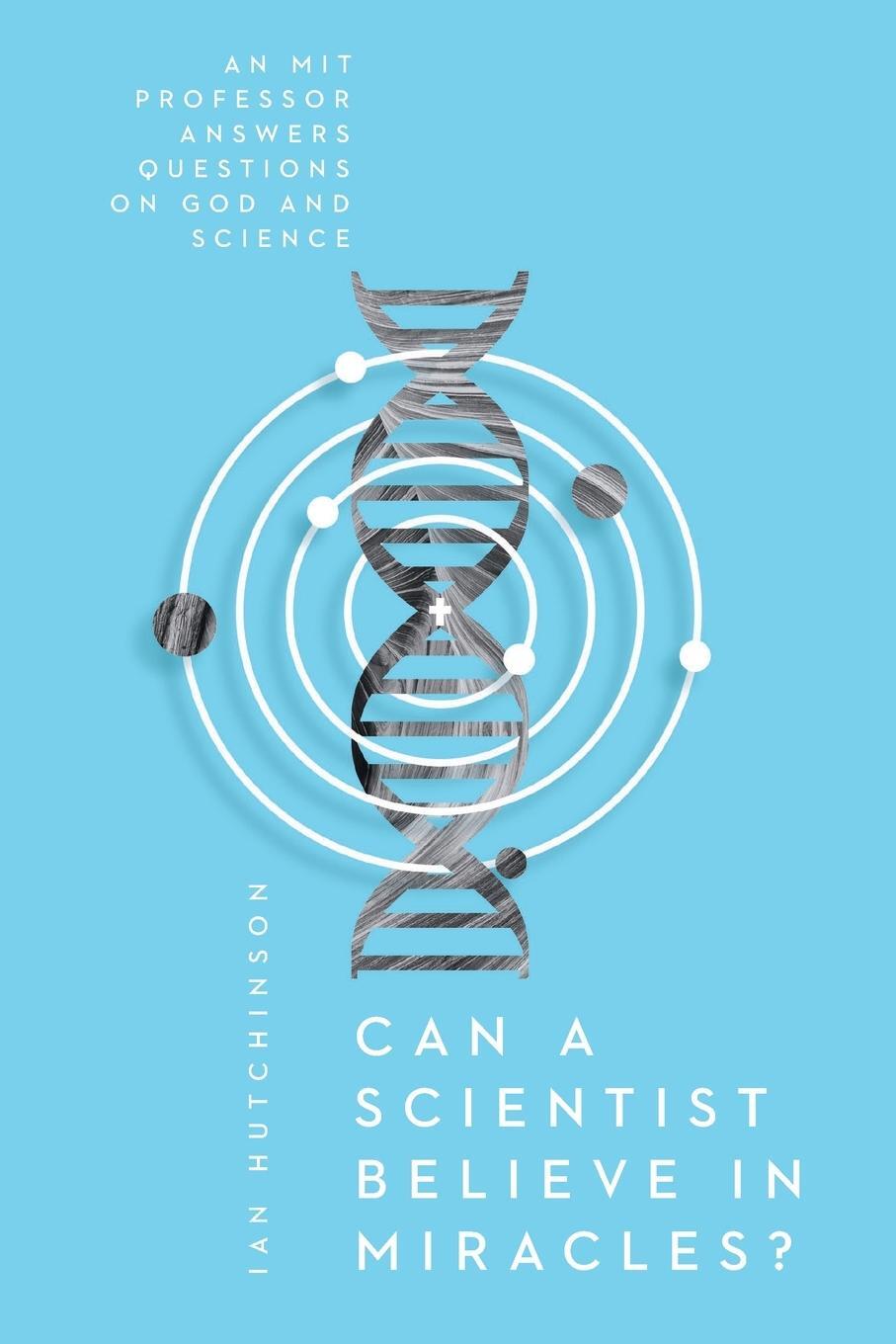 Cover: 9780830845477 | Can a Scientist Believe in Miracles? | Ian Hutchinson | Taschenbuch