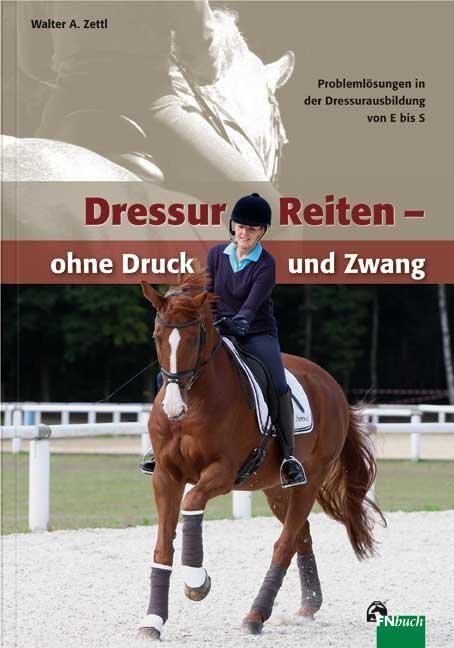 Cover: 9783885427797 | DressurReiten - ohne Druck und Zwang | Walter A. Zettl | Taschenbuch