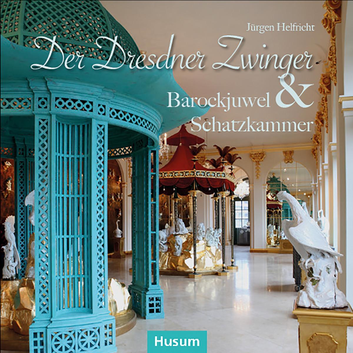 Cover: 9783967170450 | Der Dresdner Zwinger | Barockjuwel & Schatzkammer | Jürgen Helfricht