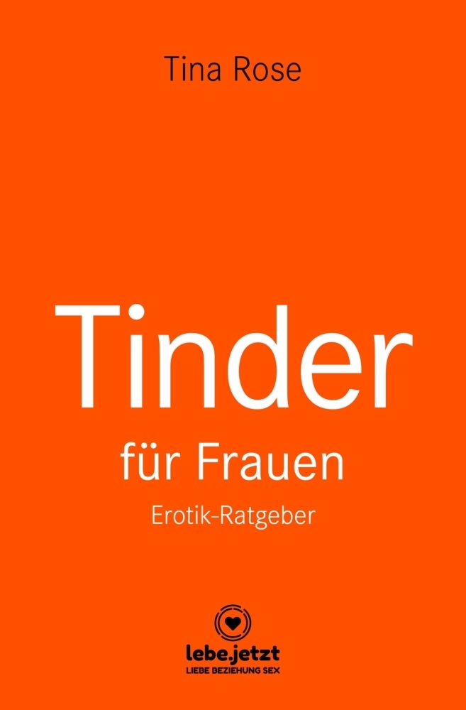 Cover: 9783964772145 | Tinder Dating für Frauen! Erotischer Ratgeber | Tina Rose | Buch